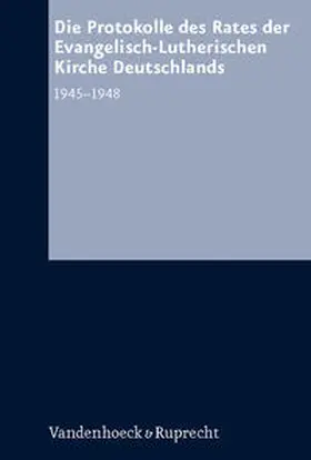  Die Protokolle des Rates der Evanglisch-Lutherischen Kirche Deutschlands 1945–1948 | Buch |  Sack Fachmedien
