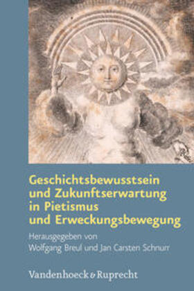 Schnurr / Breul |  Geschichtsbewusstsein und Zukunftserwartung in Pietismus und Erweckungsbewegung | Buch |  Sack Fachmedien