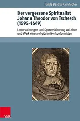 Karnitscher | Der vergessene Spiritualist Johann Theodor von Tschesch (1595–1649) | Buch | 978-3-525-55843-0 | www.sack.de