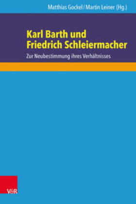Gockel / Leiner | Karl Barth und Friedrich Schleiermacher | Buch | 978-3-525-56022-8 | sack.de