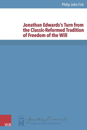 Fisk | Jonathan Edwards's Turn from the Classic-Reformed Tradition of Freedom of the Will | Buch | 978-3-525-56024-2 | sack.de