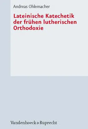 Ohlemacher |  Lateinische Katechetik der frühen lutherischen Orthodoxie | Buch |  Sack Fachmedien
