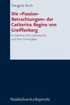 Koch |  Die »Passion-Betrachtungen« der Catharina Regina von Greiffenberg | Buch |  Sack Fachmedien