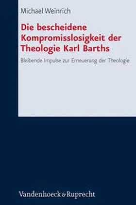 Weinrich |  Die bescheidene Kompromisslosigkeit der Theologie Karl Barths | Buch |  Sack Fachmedien