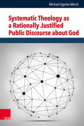 Mørch / Aus der Au / Mühling |  Systematic Theology as a Rationally Justified Public Discourse about God | Buch |  Sack Fachmedien
