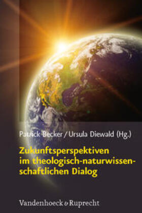 Becker / Diewald / Gasser |  Zukunftsperspektiven im theologisch-naturwissenschaftlichen Dialog | Buch |  Sack Fachmedien