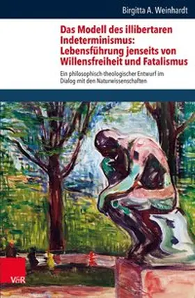 Weinhardt |  Das Modell des illibertaren Indeterminismus: Lebensführung jenseits von Willensfreiheit und Fatalismus | Buch |  Sack Fachmedien