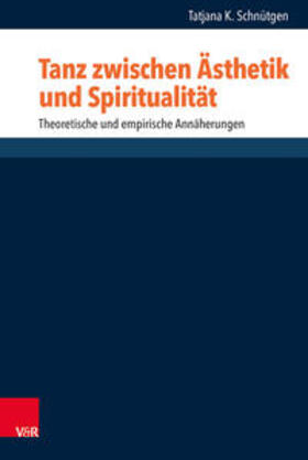 Schnütgen | Schnütgen, T: Tanz zwischen Ästhetik und Spiritualität | Buch | 978-3-525-57081-4 | sack.de