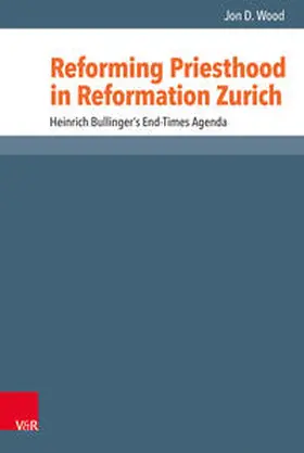 Wood |  Reforming Priesthood in Reformation Zurich | Buch |  Sack Fachmedien