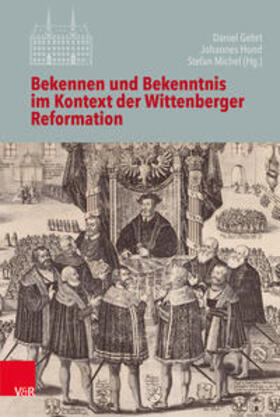 Gehrt / Hund / Michel |  Bekennen/Bekenntnis im Kontext Wittenberger Reformation | Buch |  Sack Fachmedien