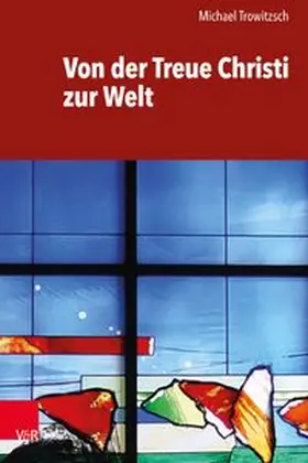 Trowitzsch |  Von der Treue Christi zur Welt | Buch |  Sack Fachmedien