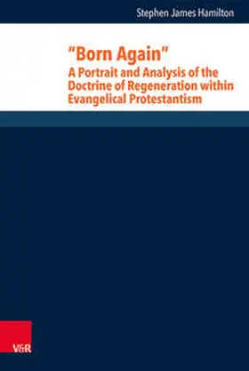Hamilton |  “Born Again”: A Portrait and Analysis of the Doctrine of Regeneration within Evangelical Protestantism | Buch |  Sack Fachmedien