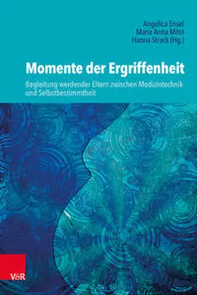 Ensel / Möst / Strack |  Momente der Ergriffenheit – Begleitung werdender Eltern zwischen Medizintechnik und Selbstbestimmtheit | Buch |  Sack Fachmedien