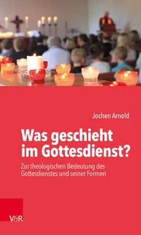 Arnold | Was geschieht im Gottesdienst? | Buch | 978-3-525-61632-1 | www.sack.de