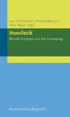 Charbonnier / Merzyn / Meyer | Homiletik - Aktuelle Konzepte und ihre Umsetzung | Buch | 978-3-525-62003-8 | sack.de
