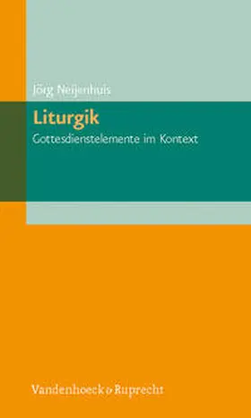 Neijenhuis |  Liturgik – Gottesdienstelemente im Kontext | Buch |  Sack Fachmedien