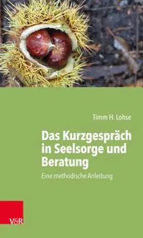 Lohse / Schneider-Harpprecht | Das Kurzgespräch in Seelsorge und Beratung | Buch | 978-3-525-62016-8 | www.sack.de
