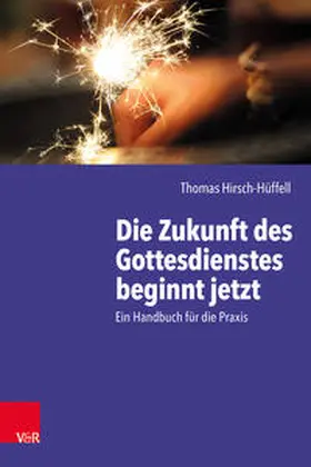 Hirsch-Hüffell |  Die Zukunft des Gottesdienstes beginnt jetzt | Buch |  Sack Fachmedien
