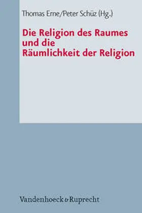 Erne / Schüz |  Die Religion des Raumes und die Räumlichkeit der Religion | Buch |  Sack Fachmedien