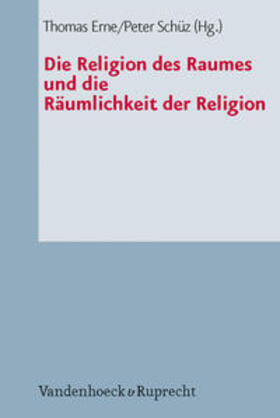 Erne / Schüz | Die Religion des Raumes und die Räumlichkeit der Religion | Buch | 978-3-525-62441-8 | sack.de