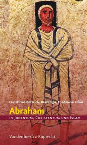 Ego / Böttrich / Eißler |  Abraham in Judentum, Christentum und Islam | Buch |  Sack Fachmedien