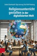 Eisenhardt / Leinung / Pohl-Patalong |  Religionsunterricht gestalten in der digitalisierten Welt | Buch |  Sack Fachmedien