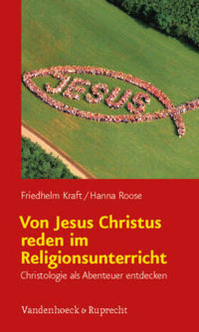 Kraft / Roose | Von Jesus Christus reden im Religionsunterricht | Buch | 978-3-525-70204-8 | sack.de