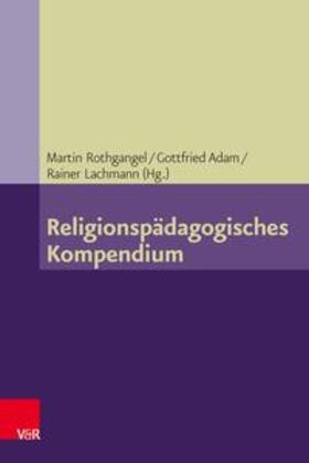 Rothgangel / Adam / Lachmann |  Religionspädagogisches Kompendium | Buch |  Sack Fachmedien