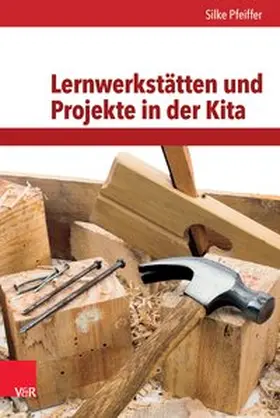 Pfeiffer |  Lernwerkstätten und Projekte in der Kita | Buch |  Sack Fachmedien