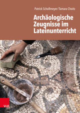 Schollmeyer / Choitz |  Archäologische Zeugnisse im Lateinunterricht | Buch |  Sack Fachmedien