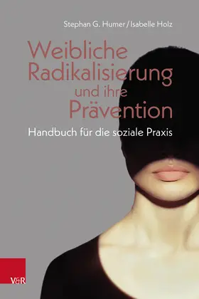 Humer / Holz |  Weibliche Radikalisierung und ihre Prävention | Buch |  Sack Fachmedien