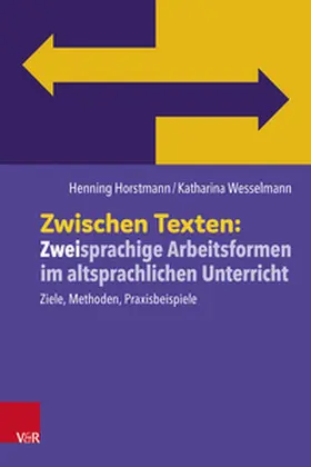 Horstmann / Wesselmann |  Zwischen Texten: Zweisprachige Arbeitsformen im altsprachlichen Unterricht | Buch |  Sack Fachmedien