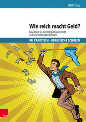 EIBOR, Ev. Institut f. berufsorient. Religionspädagogik Universität Tübingen / Schnabel-Henke / Lanz | Wie reich macht Geld? | Buch | 978-3-525-77028-3 | sack.de