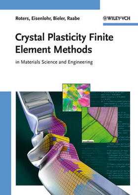 Roters / Eisenlohr / Bieler | Crystal Plasticity Finite Element Methods | Buch | 978-3-527-32447-7 | sack.de