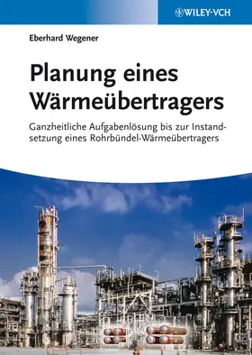 Wegener | Planung eines Wärmeübertragers | Buch | 978-3-527-33304-2 | sack.de