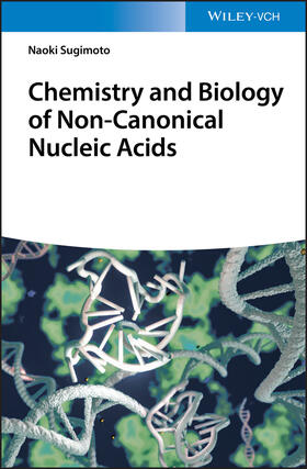 Sugimoto | Sugimoto, N: Chemistry and Biology of Non-canonical Nucleic | Buch | 978-3-527-34521-2 | sack.de