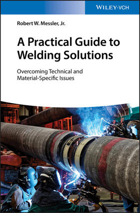Messler | Messler, R: Practical Guide to Welding Solutions | Buch | 978-3-527-34543-4 | sack.de