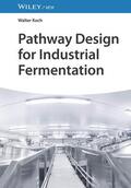 Koch |  Pathway Design for Industrial Fermentation | Buch |  Sack Fachmedien