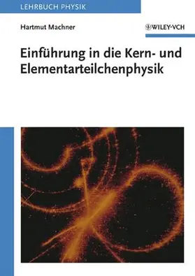 Machner |  Einführung in die Kern- und Elementarteilchenphysik | Buch |  Sack Fachmedien