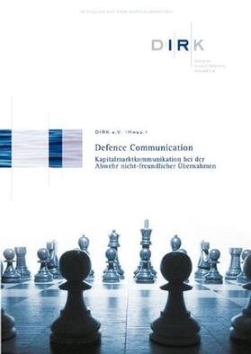 DIRK e.V. | Defence Communication - Kapitalmarktkommunikation bei der Abwehr nichtfreundlicher Übernahmen | Buch | sack.de