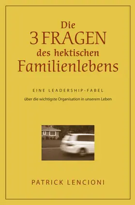 Lencioni |  Die drei Fragen des hektischen Familienlebens | Buch |  Sack Fachmedien