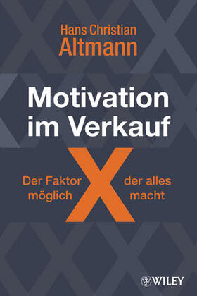 Altmann | Motivation im Verkauf - der Faktor X, der alles möglich macht | Buch | 978-3-527-50533-3 | sack.de
