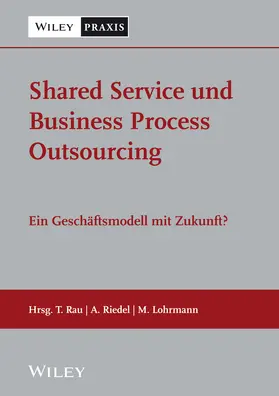 Lohrmann / Rau / Riedel |  Shared Service und Business Process Outsourcing - ein Geschäftsmodell mit Zukunft? | Buch |  Sack Fachmedien