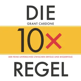 Cardone |  Die 10x-Regel - Das Hörbuch: Der feine Unterschied zwischen Erfolg und Misserfolg | Sonstiges |  Sack Fachmedien