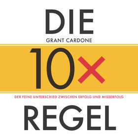 Cardone | Die 10x-Regel - Das Hörbuch: Der feine Unterschied zwischen Erfolg und Misserfolg | Sonstiges | 978-3-527-50987-4 | sack.de