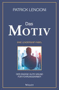 Lencioni |  Das Motiv: Der einzige gute Grund für Führungsarbeit - eine Leadership-Fabel | Buch |  Sack Fachmedien