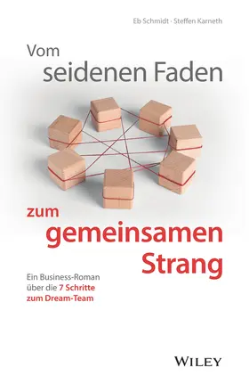 Schmidt / Karneth | Vom seidenen Faden zum gemeinsamen Strang: Ein Business-Roman über die 7 Schritte zum Dream-Team | Buch | 978-3-527-51075-7 | www.sack.de