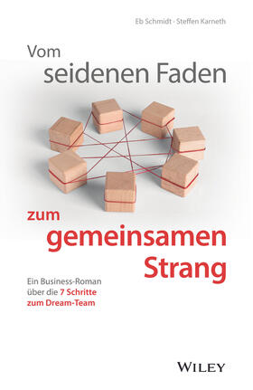 Schmidt / Karneth | Vom seidenen Faden zum gemeinsamen Strang: Ein Business-Roman über die 7 Schritte zum Dream-Team | Buch | 978-3-527-51075-7 | sack.de