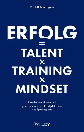 Ilgner |  Erfolg = Talent x Training x Mindset | Buch |  Sack Fachmedien