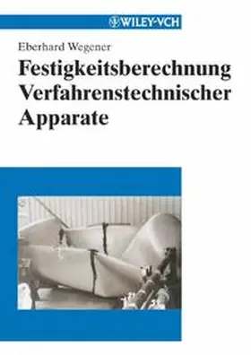 Wegener |  Festigkeitsberechnung Verfahrenstechnischer Apparate | eBook | Sack Fachmedien